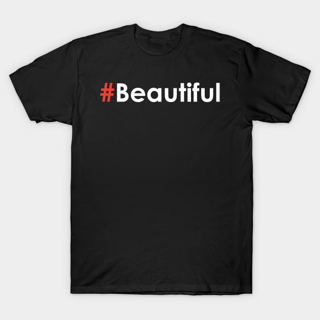Hashtag Beautiful #Beautiful T-Shirt by JamesBennettBeta